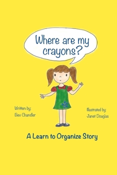 Paperback Where Are My Crayons?: A learn to organize story Book