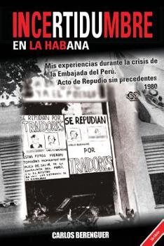 Paperback INCERTIDUMBRE en la Habana: (Color) Mis experiencias durante la crisis de la Embajada del Perú en la Habana. Acto de repudio sin precedentes. La H [Spanish] Book