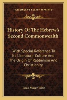Paperback History Of The Hebrew's Second Commonwealth: With Special Reference To Its Literature, Culture And The Origin Of Rabbinism And Christianity Book