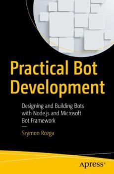 Paperback Practical Bot Development: Designing and Building Bots with Node.Js and Microsoft Bot Framework Book