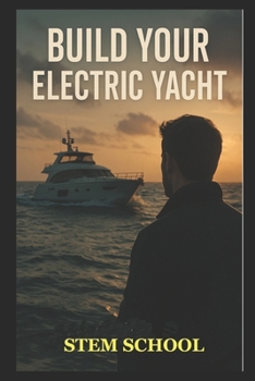 Paperback Build Your Electric Yacht on a Budget: A Practical Guide to Design Your Own Boat Book