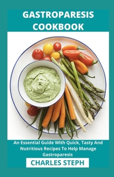 Paperback Gastroparesis Cookbook: An Essential Guide With Quick, Tasty And Nutritious Recipes To Help Manage Gastroparesis Book