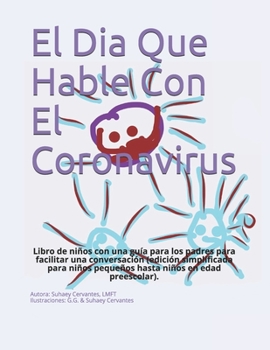 Paperback El Dia Que Hable Con El Coronavirus: Libro de niños con una guía para los padres para facilitar una conversación [Spanish] Book