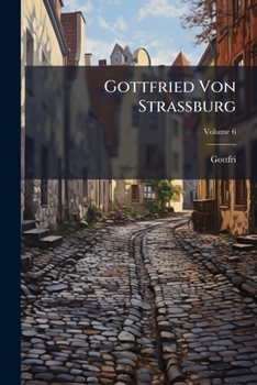 Gottfried Von Strassburg: Tristan, Volume 6