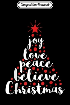 Composition Notebook: Joy Love Peace Believe Christmas  Journal/Notebook Blank Lined Ruled 6x9 100 Pages