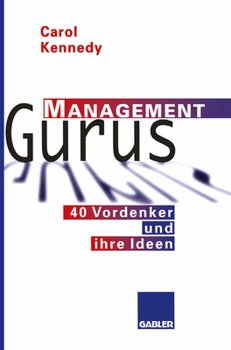 Management Gurus: 40 Vordenker Und Ihre Ideen