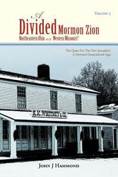 A Divided Mormon Zion: Northeastern Ohio or Western Missouri? - Book #3 of the Quest for the New Jerusalem: A Mormon Generational Saga