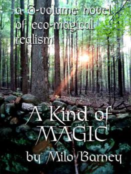 A Kind of Magic: a three-volume novel of eco-magical realism - Book  of the Kind of Magic