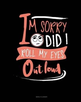 Paperback Im Sorry Did I Roll My Eyes Out Loud: Menu Planner Book