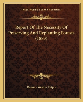 Paperback Report Of The Necessity Of Preserving And Replanting Forests (1883) Book