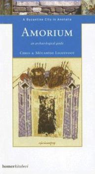 Amorium: A Byzantine City in Anatolia - An Archaeological Guide