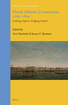 Hardcover Dutch Atlantic Connections, 1680-1800: Linking Empires, Bridging Borders Book