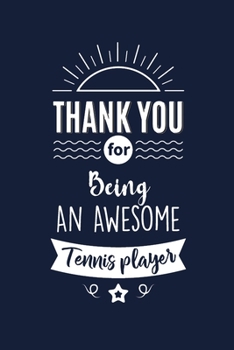 Paperback Thank You For Being An Awesome Tennis player: Tennis player Thank You And Appreciation Gift. Gag Alternative Gift to a Card for Tennis player Book