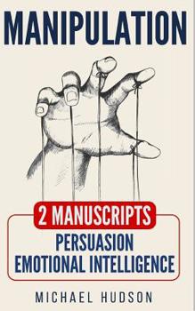Paperback Manipulation: 2 Manuscripts - Persuasion, Emotional Intelligence Book