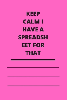 Paperback Keep Calm I Have A Spreadsheet For That: Lined notebook 120 pages glossy cover different colors with different designs .lined journal Book