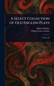Hardcover A Select Collection of Old English Plays Book