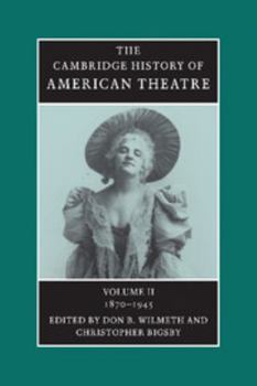 The Cambridge History of American Theatre: Volume 2, 1870-1945 - Book #2 of the Cambridge History of American Theatre