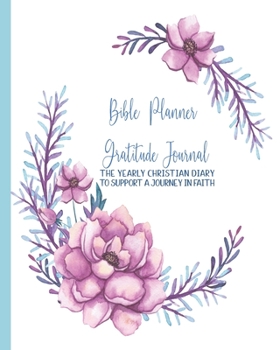 Paperback Bible Planner and Gratitude Journal: The yearly Christian diary - Four pages per week -Organizer pages, the word of God scripture verse, gratitude pag Book