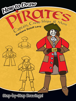 Paperback How to Draw Pirates: Captain, Crew, Ships & More: Step-By-Step Drawings! Book