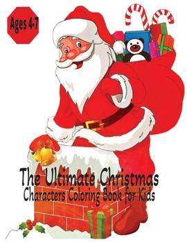 Paperback The Ultimate Christmas Characters Coloring Book for Kids - Ages 4-7 Book