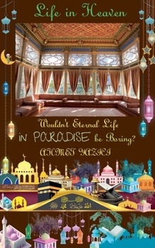 Paperback Wouldn't Eternal Life in Paradise Be Boring?: Life in Heaven Book