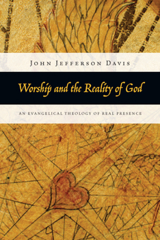 Paperback Worship and the Reality of God: An Evangelical Theology of Real Presence Book