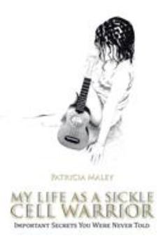 Paperback My Life as a Sickle Cell Warrior: Important Secrets You Were Never Told Book