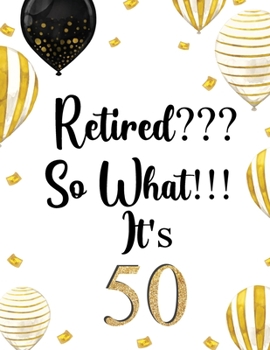 Paperback Retired? So What? It's 50: Journal for Retired People -Christmas birthday gift Book