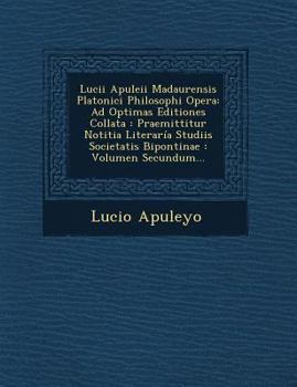 Paperback Lucii Apuleii Madaurensis Platonici Philosophi Opera: Ad Optimas Editiones Collata: Praemittitur Notitia Literaria Studiis Societatis Bipontinae: Volu [Latin] Book