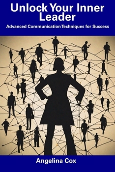 Paperback Unlock Your Inner Leader: Advanced Communication Techniques for Success Book