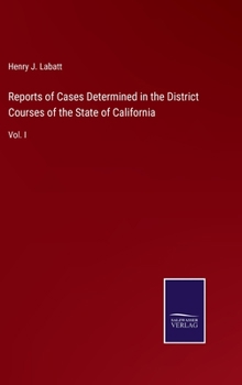 Hardcover Reports of Cases Determined in the District Courses of the State of California: Vol. I Book