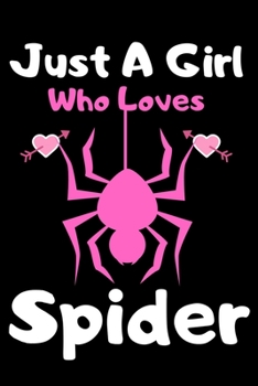 Just a girl who loves Spider: A Super Cute Spider notebook journal or dairy | Spider lovers gift for girls | Spider lovers Lined Notebook Journal (6"x 9")