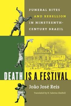 Paperback Death Is a Festival: Funeral Rites and Rebellion in Nineteenth-Century Brazil Book