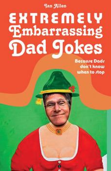 Hardcover Extremely Embarrassing Dad Jokes: Because Dads Don't Know When to Stop Book