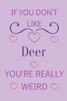 Paperback If You Don't Like Deer You're Really Weird: Cute Lined Notepad Gift For Deer Lover Book