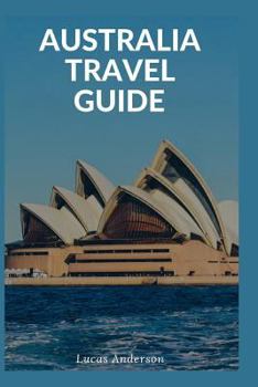 Australia Travel Guide: Typical Costs & Money Tips, Sightseeing, Wilderness, Day Trips, Cuisine, Sydney, Melbourne, Brisbane, Perth, Adelaide, Newcastle, Canberra, Cairns and more