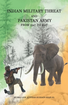 Paperback Indian Military Threat And Pakistan Army: From 1947 to 2017 Book