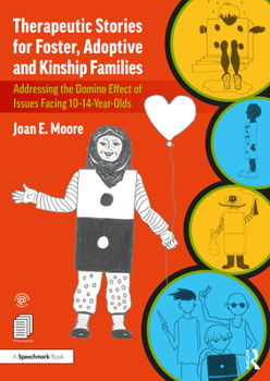 Paperback Therapeutic Stories for Foster, Adoptive and Kinship Families: Addressing the Domino Effect of Issues Facing 10-14-Year-Olds Book