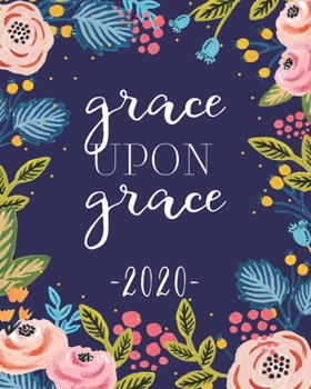 Paperback Grace Upon Grace: 2020 Weekly And Monthly Planner John 1:16 Book