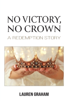 Paperback No Victory, No Crown: A Redemption Story Book