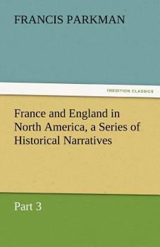 Paperback France and England in North America, a Series of Historical Narratives - Part 3 Book