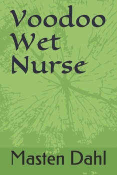 Voodoo Wet Nurse (Journal of the Bizarre Fiction Series)