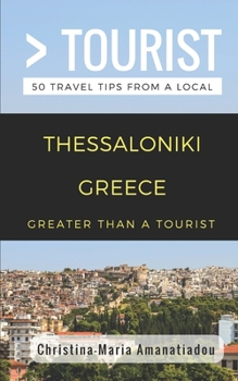 Paperback Greater Than a Tourist- Thessaloniki Greece: 50 Travel Tips from a Local Book