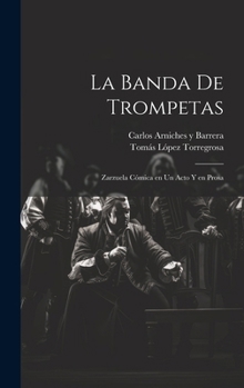 Hardcover La banda de trompetas: Zarzuela cómica en un acto y en prosa [Spanish] Book