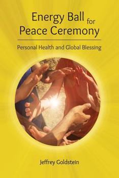 Paperback Energy Ball for Peace Ceremony: Personal Health and Global Blessing Book