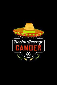 Paperback Nacho Average Cancer: Nacho Lover Horoscope Humor Zodiac Signs Book