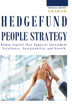 Hardcover Hedge Fund People Strategy: Human Capital That Supports Investment Excellence, Sustainability, and Growth Book
