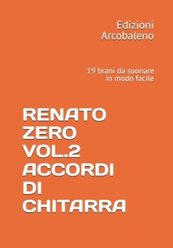 RENATO ZERO VOL.2 ACCORDI DI CHITARRA: 19 brani da suonare in modo facile