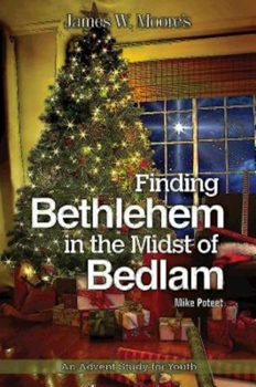 Paperback Finding Bethlehem in the Midst of Bedlam: An Advent Study for Youth Book