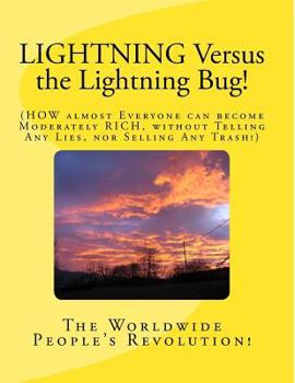 Paperback LIGHTNING Versus the Lightning Bug!: HOW almost Everyone can become Moderately Rich without Telling Any Lies, nor Selling Any Trash! Book